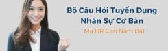 câu hỏi tuyển dụng nhân sự