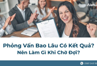 Sau Phỏng Vấn Bao Lâu Có Kết Quả? Nên Làm Gì Khi Chờ Đợi?