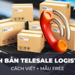 Kịch Bản Telesale Logistics: Cách viết + Mẫu FREE