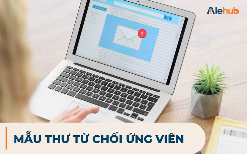 5 Mẫu Thư Từ Chối Ứng Viên Lịch Sự, Tinh Tế