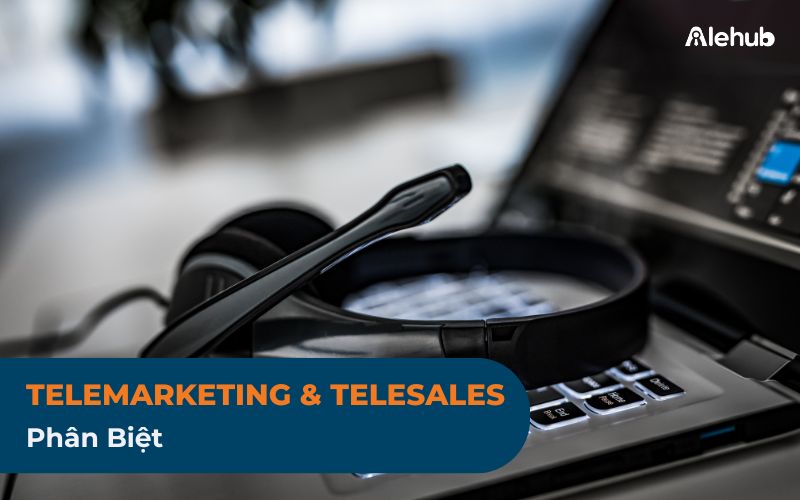 Phân Biệt Telesales Và Telemarketing?