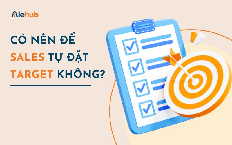 Có Nên Để Sales Tự Đặt Target Không?