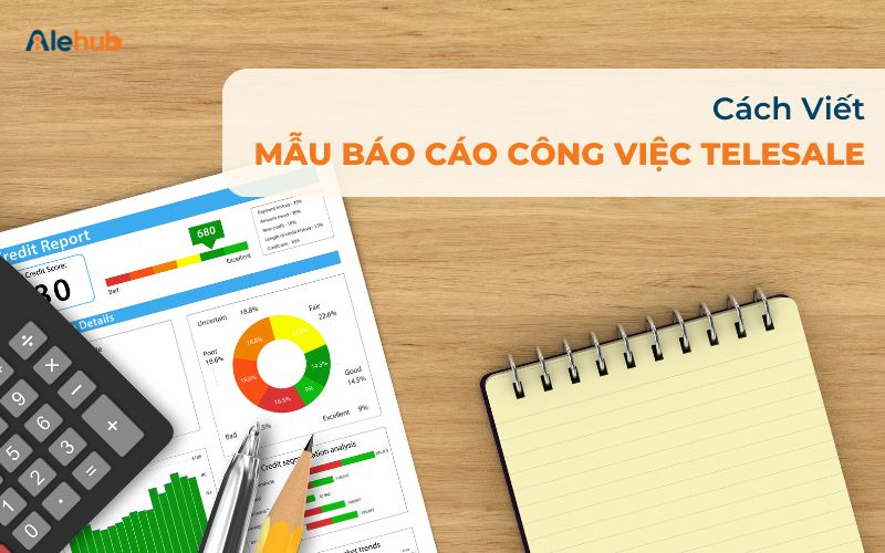 Cách Viết Mẫu Báo Cáo Công Việc Telesale Chuyên Nghiệp