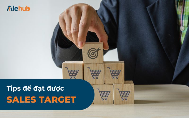 Tips Để Đạt Được Sales Target Thành Công