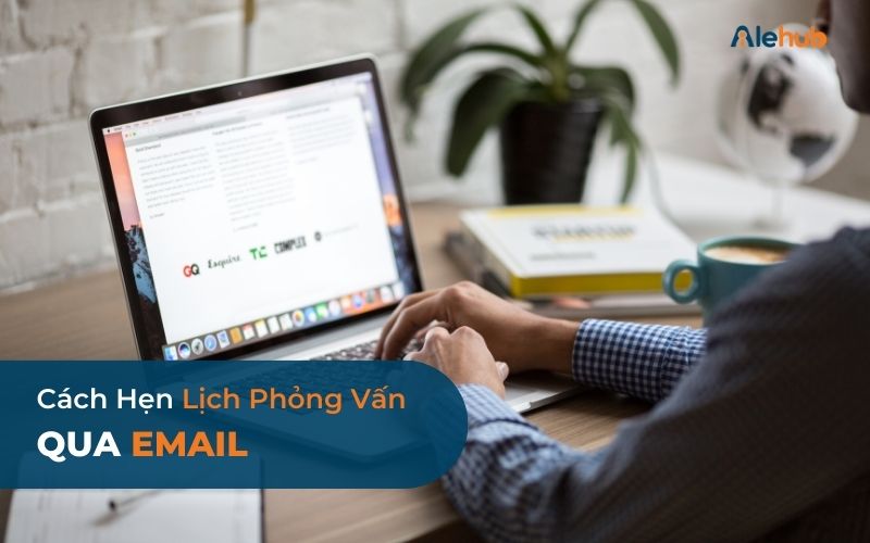 Cách Hẹn Lịch Phỏng Vấn Qua Email