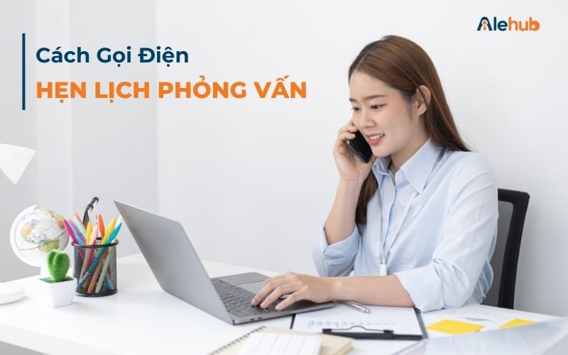 Cách Gọi Điện Hẹn Lịch Phỏng Vấn