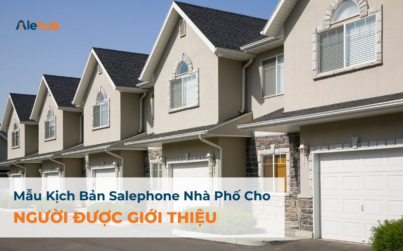 Mẫu Kịch Bản Sale Phone Nhà Phố Cho Người Được Giới Thiệu