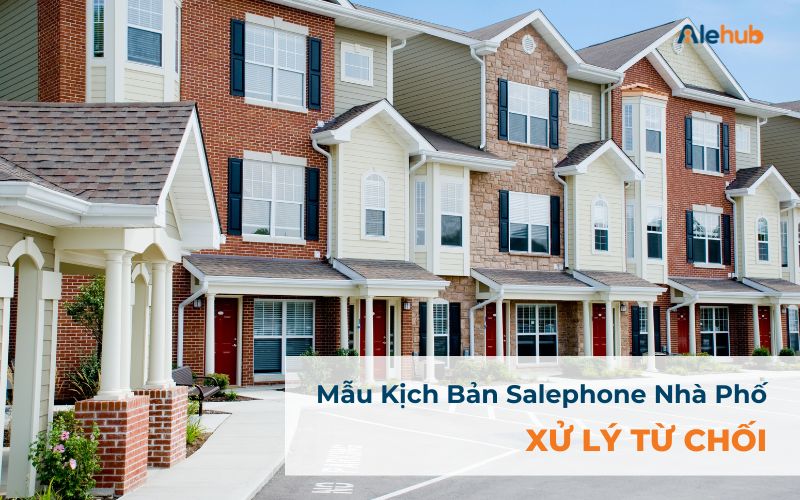 Mẫu Kịch Bản Sale Phone Nhà Phố Xử Lý Từ Chối