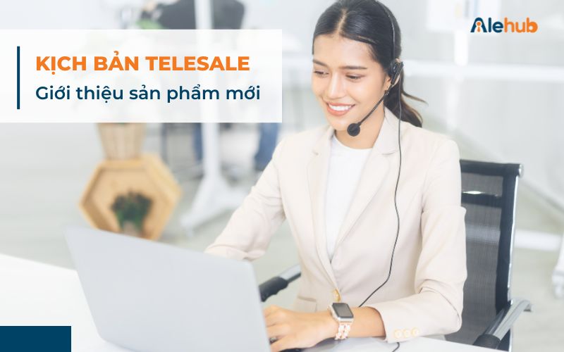 Kịch bản Telesale Giới thiệu sản phẩm mới