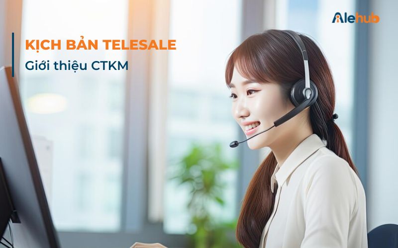 Mẫu kịch bản Telesale Giới thiệu Chương trình khuyến mãi