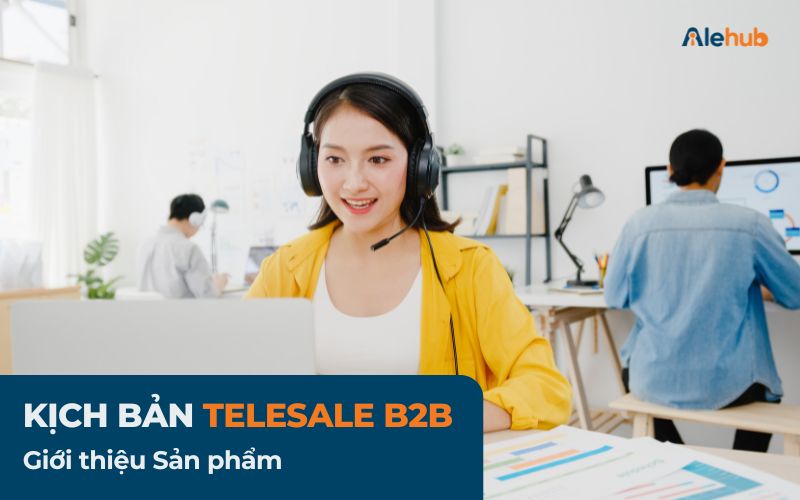 Kịch bản Telesale B2B Giới thiệu sản phẩm