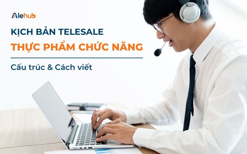 Cách Xây Dựng Kịch Bản Sale Thực Phẩm Chức Năng