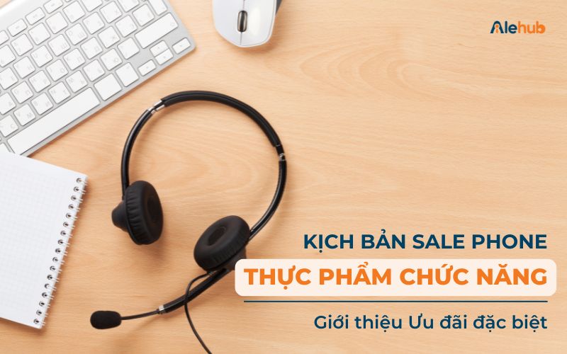 Mẫu kịch bản tư vấn Thực phẩm chức năng Giới thiệu ưu đãi đặc biệt