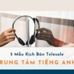 Kịch Bản Telesale Trung Tâm Tiếng Anh