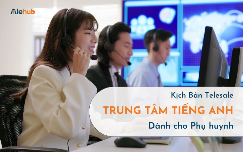 Mẫu kịch bản Sale trung tâm tiếng Anh dành cho Phụ huynh