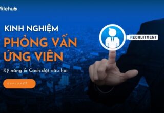 Kinh Nghiệm Phỏng Vấn Ứng Viên