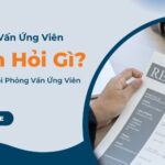 Phỏng Vấn Ứng Viên Nên Hỏi Gì