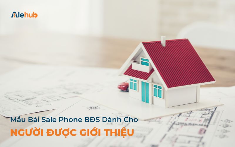 Mẫu bài sale phone BĐS cho người được giới thiệu