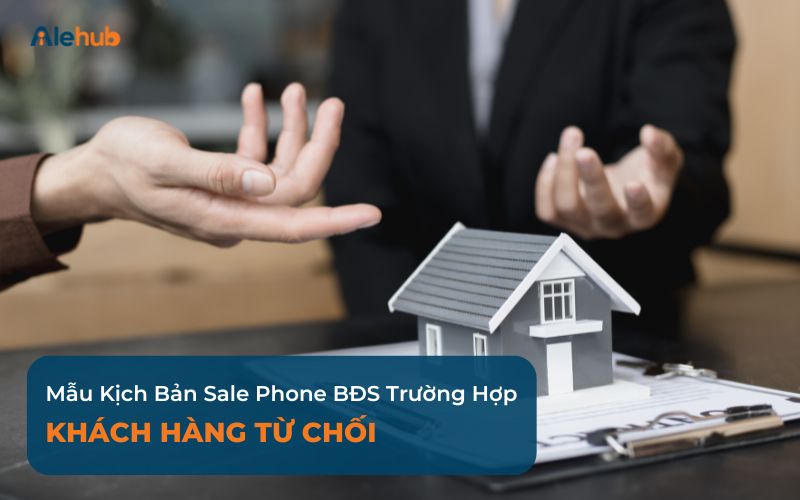 Mẫu kịch bản sale phone BDS trường hợp khách hàng từ chối