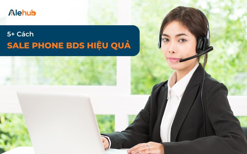 Cách Sale Phone BDS Hiệu Quả