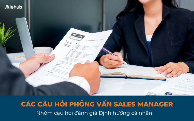 Nhóm Câu Hỏi Phỏng Vấn Đánh Giá Định Hướng Cá Nhân Dành Cho Sales Manager