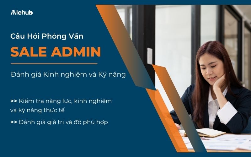 Câu Hỏi Phỏng Vấn Sales Admin Đánh Giá Kinh Nghiệm Và Kỹ Năng