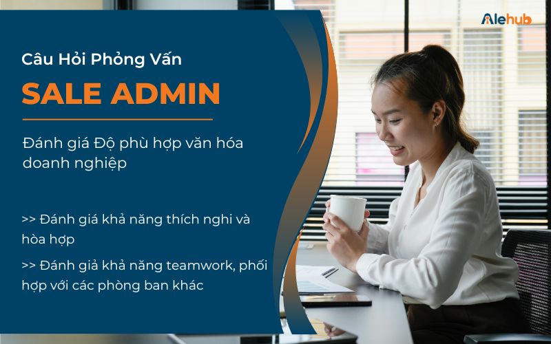 Câu Hỏi Phỏng Vấn Sale Admin Đánh Giá Độ Phù Hợp Với Văn Hóa Doanh Nghiệp