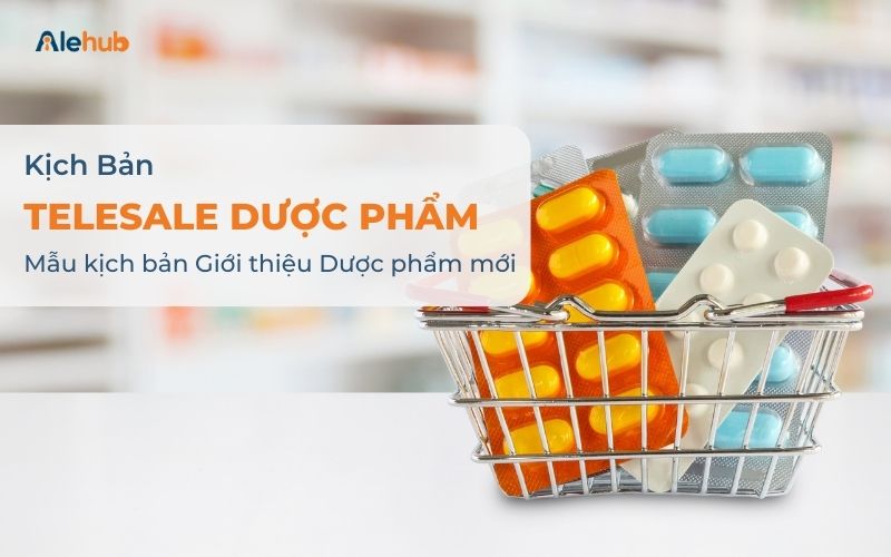 Kịch bản Telesale Giới thiệu sản phẩm Dược phẩm mới