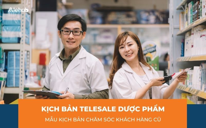 Kịch bản Telesale Dược phẩm Chăm sóc khách hàng cũ