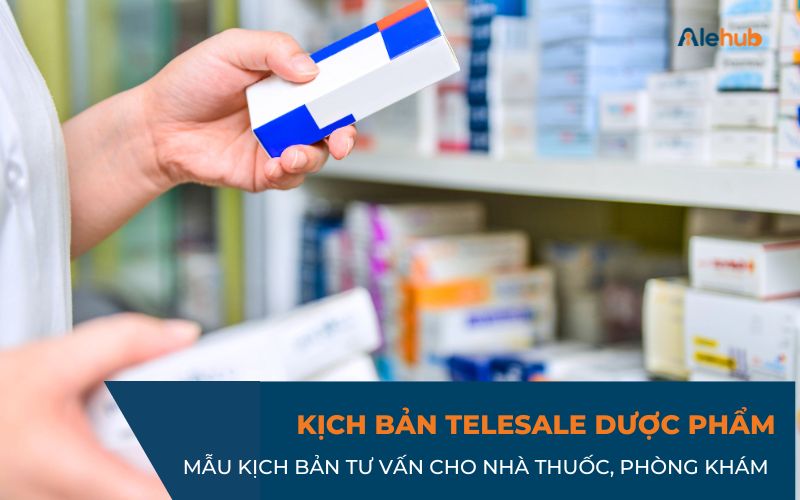 Kịch bản Telesale Dược phẩm cho các Nhà thuốc, Phòng khám