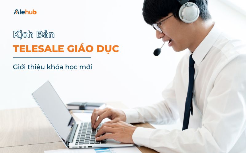 Mẫu kịch bản Sale phone giáo dục Giới thiệu khóa học mới