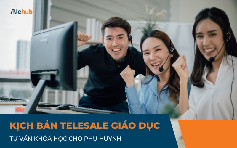 Mẫu kịch bản Telesale tư vấn khóa học cho Phụ huynh