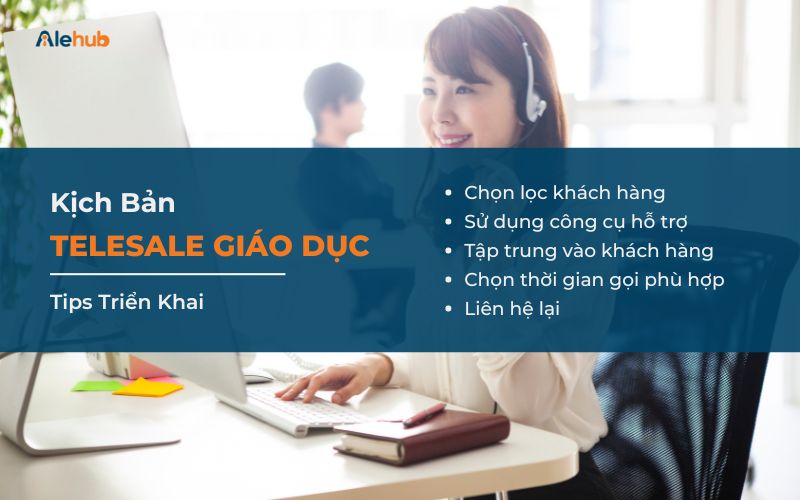 5 Tips Triển Khai Kịch Bản Telesale Giáo Dục Hiệu Quả