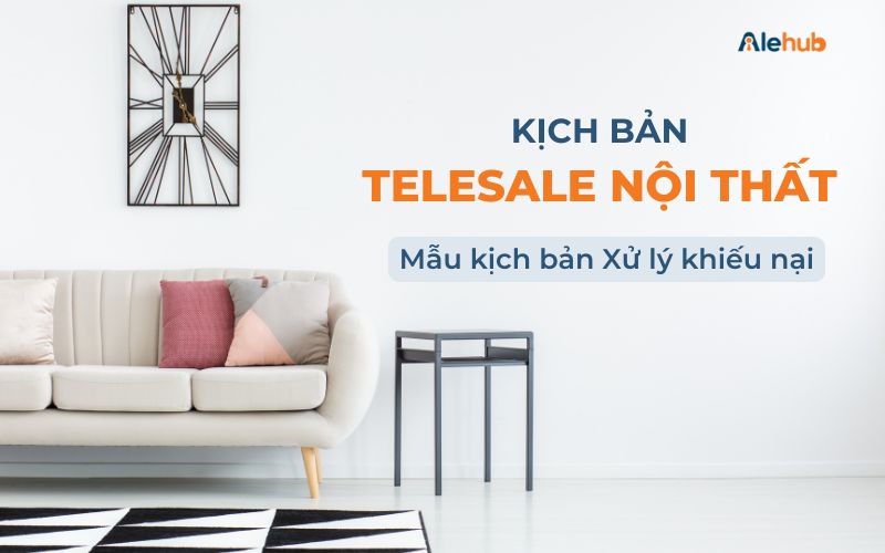 Kịch bản Sale Nội thất Xử lý khiếu nại