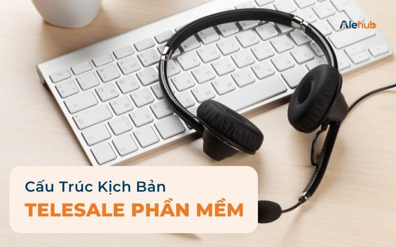 Cấu trúc Kịch bản Sale Phần mềm