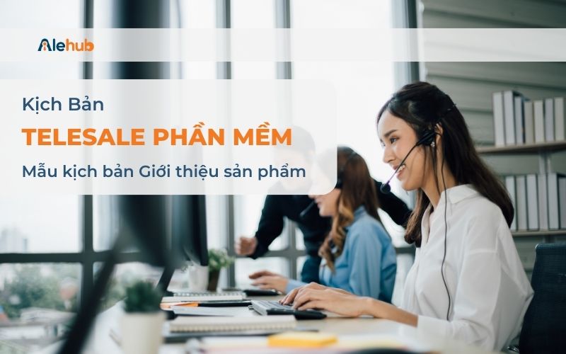 Mẫu Kịch bản Sale Phần mềm Giới thiệu sản phẩm