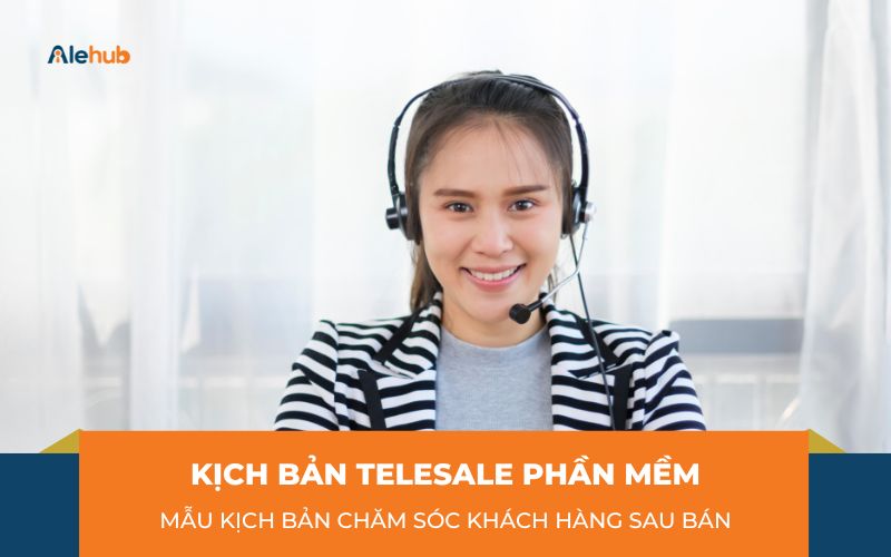 Mẫu kịch bản Telesale Phần mềm Chăm sóc Khách hàng sau bán