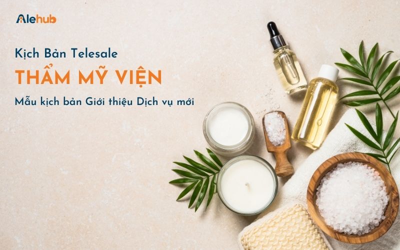 Kịch bản Tư vấn Thẩm mỹ Giới thiệu Dịch vụ mới