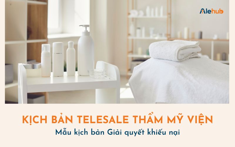 Kịch bản Sale Thẩm mỹ Giải quyết khiếu nại