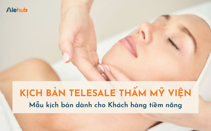 Mẫu kịch bản Telesale Spa cho Khách hàng tiềm năng