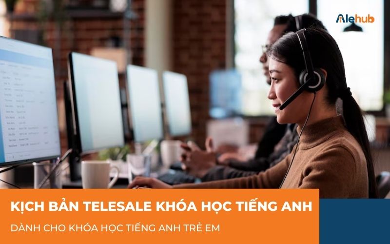 Kịch bản telesale khóa học tiếng Anh cho trẻ em