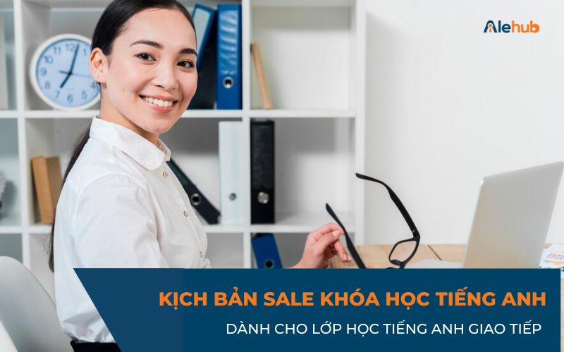 Kịch bản sale khóa học tiếng Anh giao tiếp