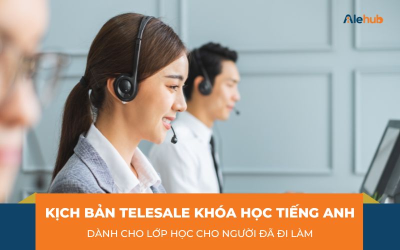 Kịch bản telesale khóa học tiếng Anh cho người đã đi làm