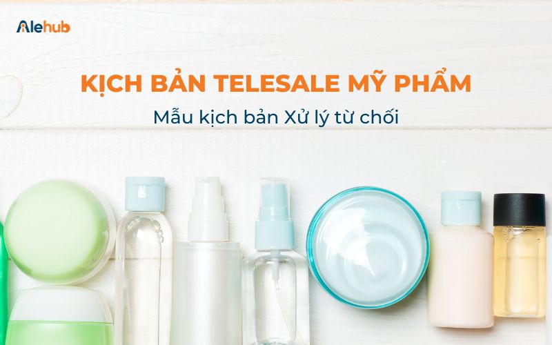 Mẫu kịch bản Sale Mỹ phẩm Xử lý từ chối