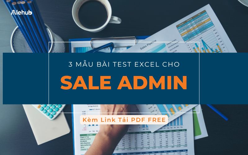 [FREE PDF] 3 Mẫu Bài Test Excel Cho Sale Admin Thường Gặp