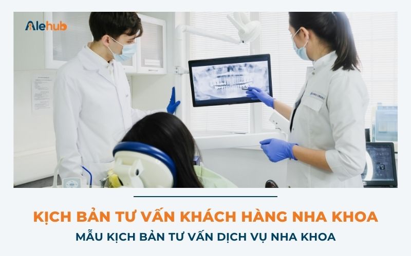 Mẫu Kịch bản Tư vấn Dịch vụ Nha khoa