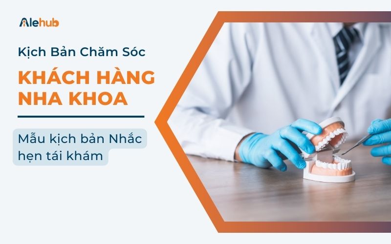 Mẫu kịch bản Telesale nha khoa Nhắc hẹn tái khám