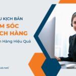 Kịch Bản Chăm Sóc Khách Hàng Sau Bán Hàng