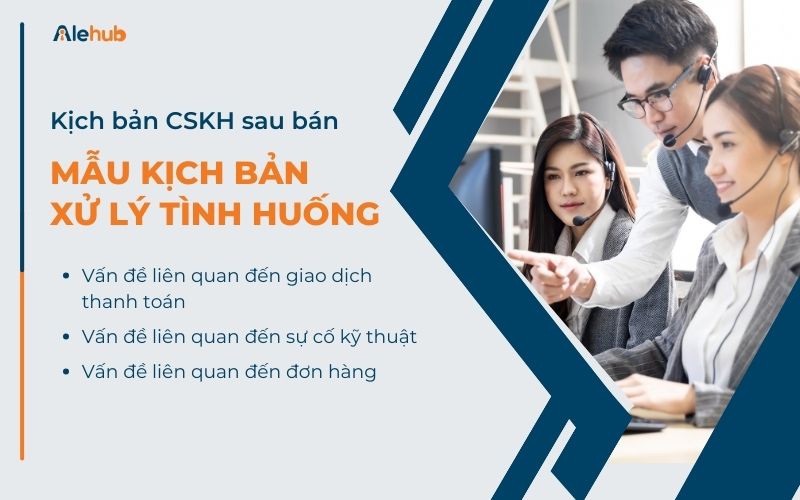 Kịch Bản Chăm Sóc Khách Hàng Hậu Mãi: Mẫu Kịch Bản Xử Lý Tình Huống