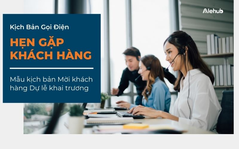 Kịch bản gọi điện mời khách hàng Dự lễ khai trương